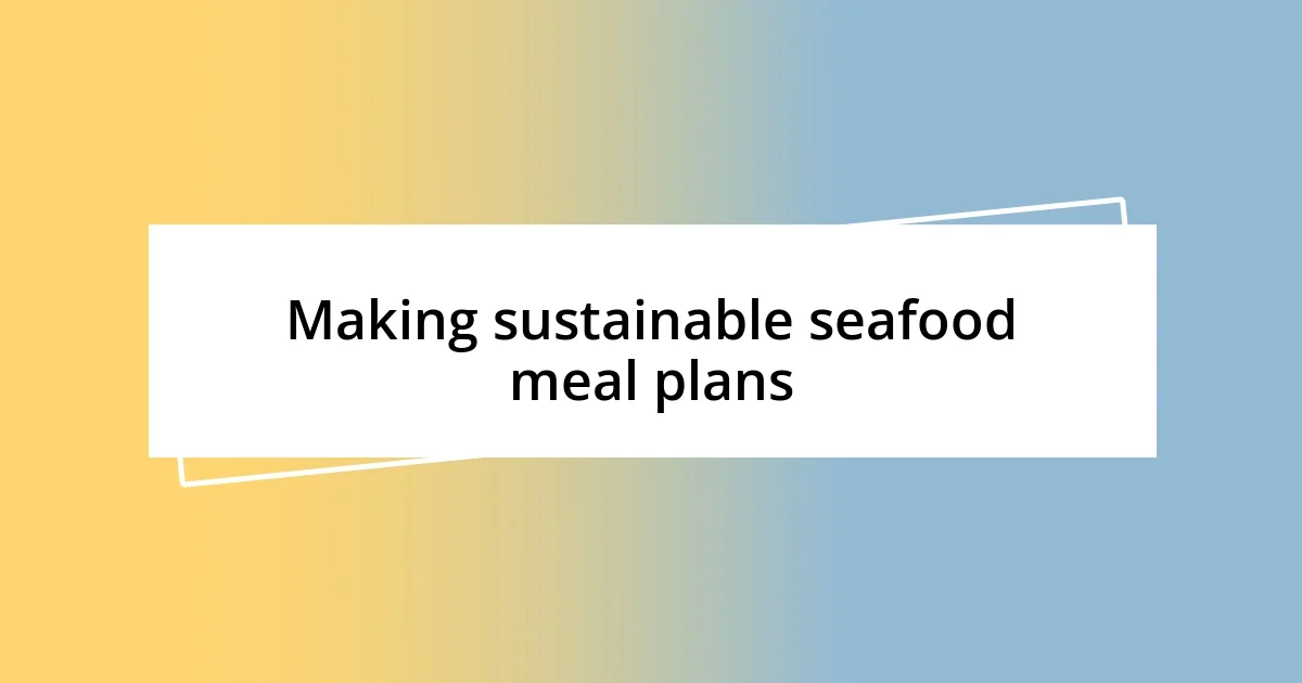 Making sustainable seafood meal plans