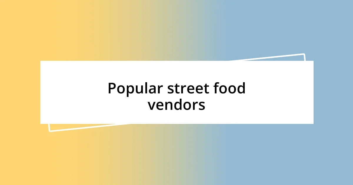 Popular street food vendors