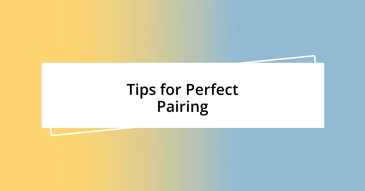 Tips for Perfect Pairing