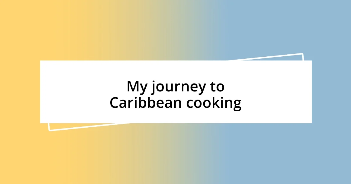 My journey to Caribbean cooking