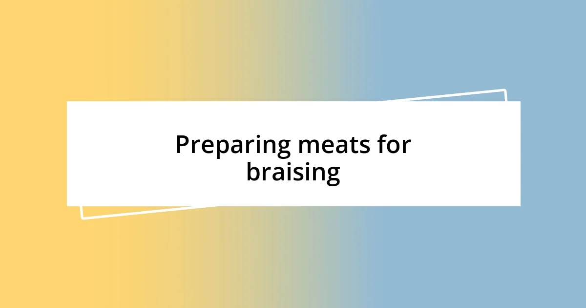 Preparing meats for braising