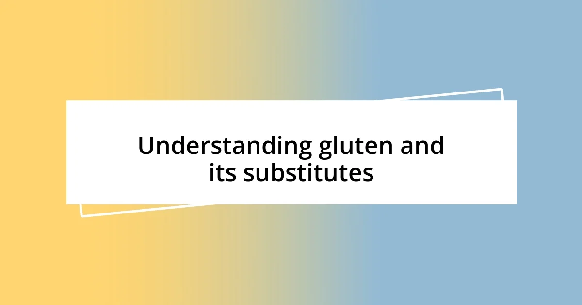 Understanding gluten and its substitutes