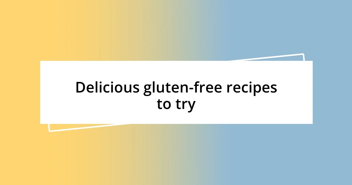 Delicious gluten-free recipes to try