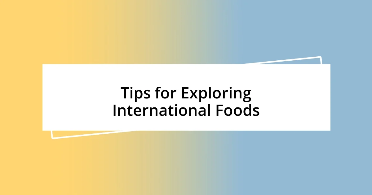 Tips for Exploring International Foods