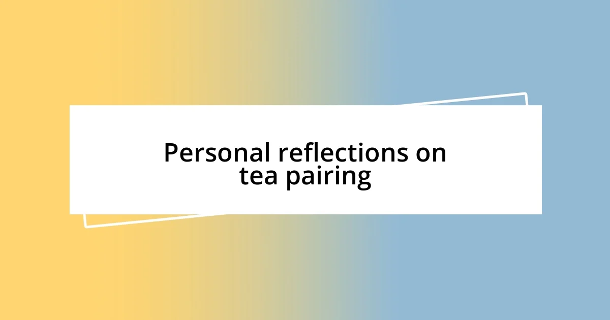 Personal reflections on tea pairing