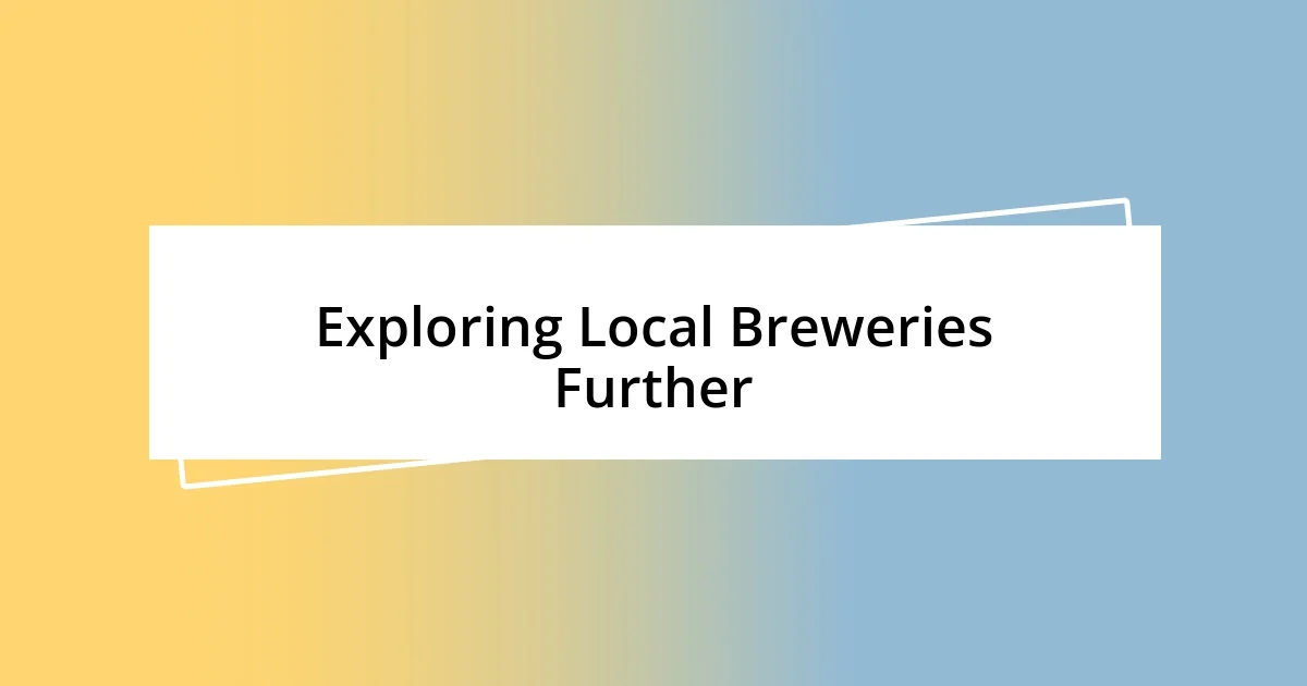 Exploring Local Breweries Further