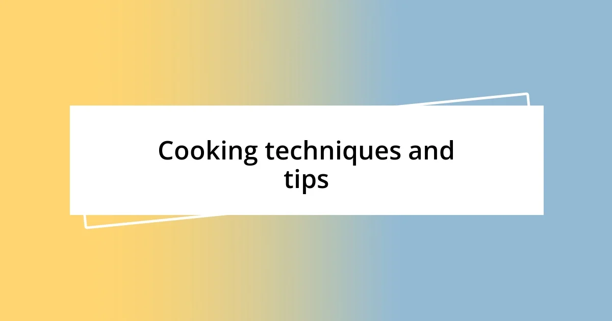 Cooking techniques and tips