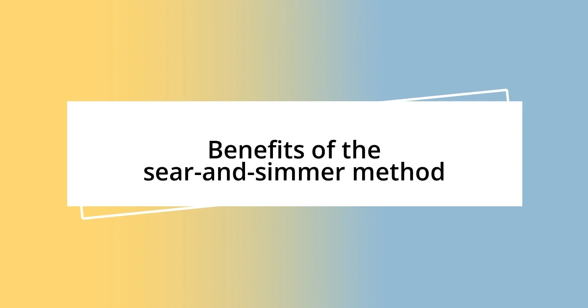 Benefits of the sear-and-simmer method