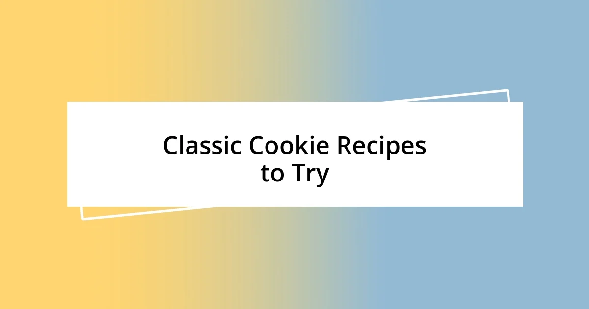 Classic Cookie Recipes to Try