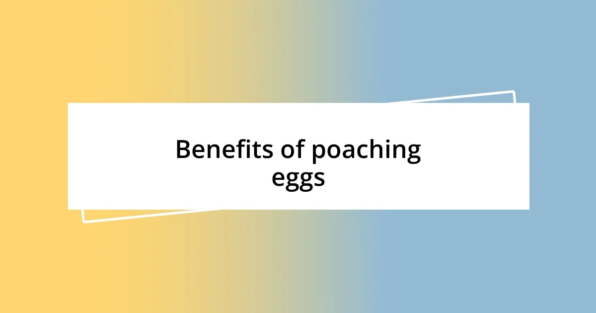 Benefits of poaching eggs