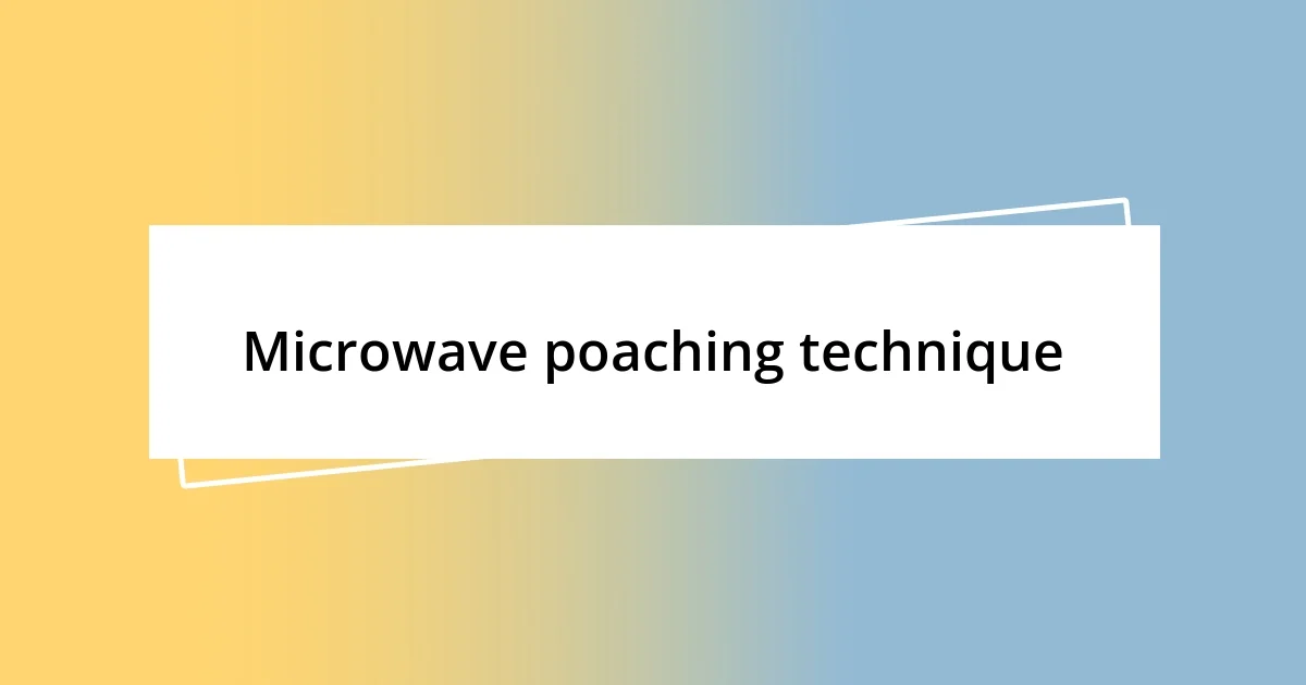 Microwave poaching technique