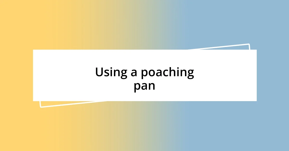 Using a poaching pan