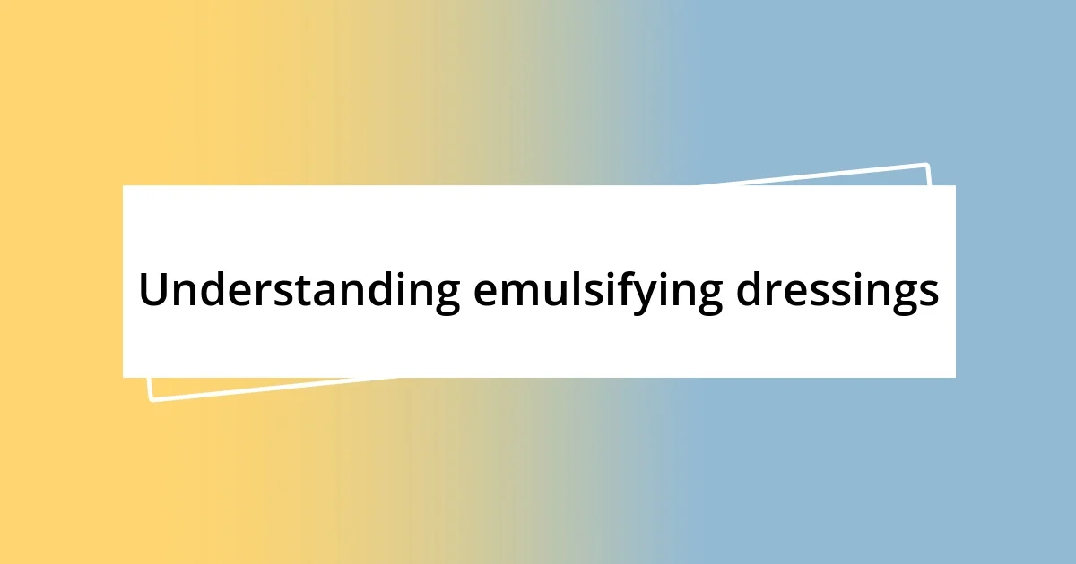 Understanding emulsifying dressings