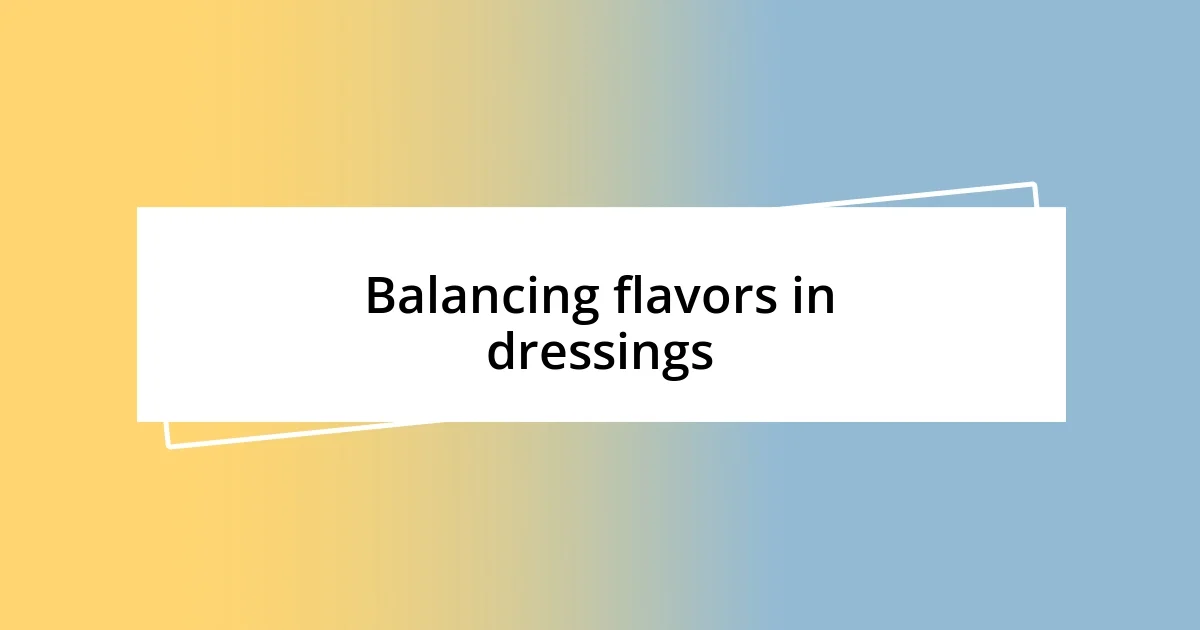 Balancing flavors in dressings