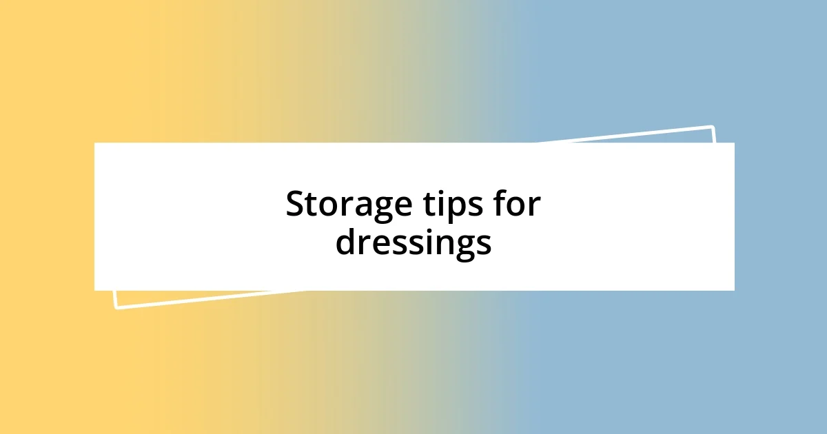 Storage tips for dressings