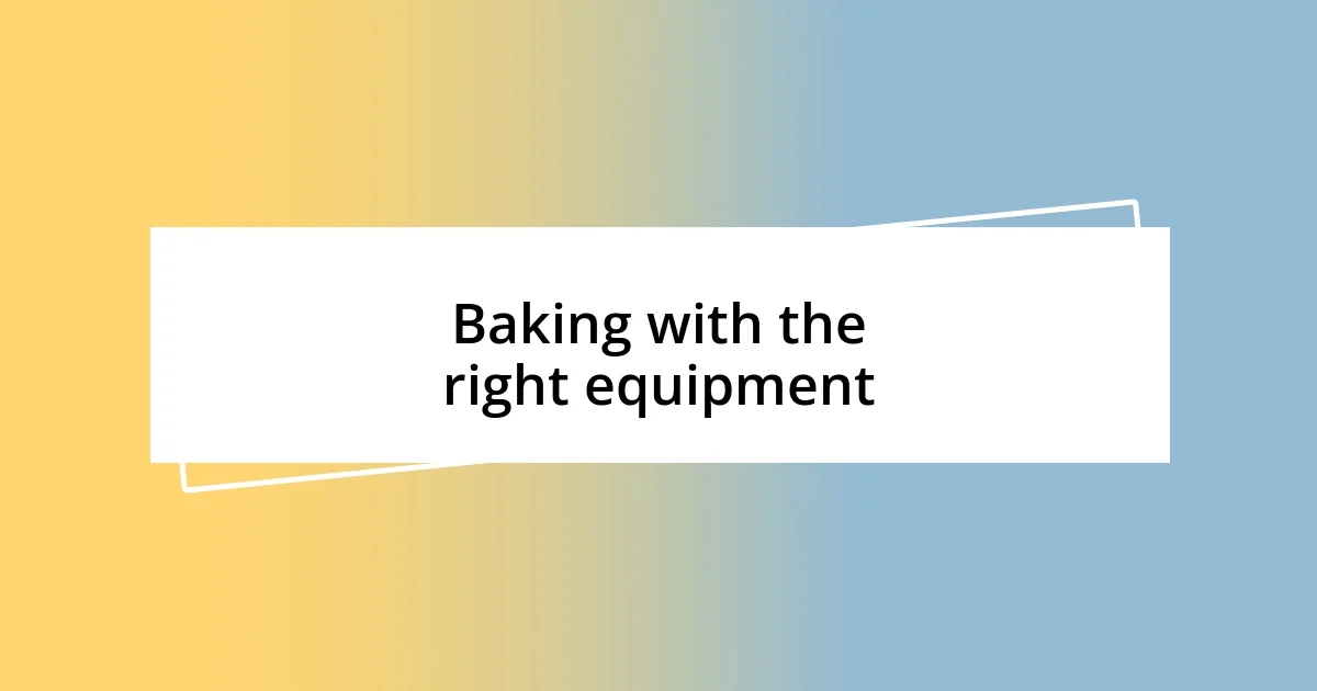 Baking with the right equipment