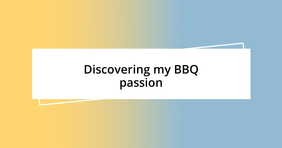 Discovering my BBQ passion