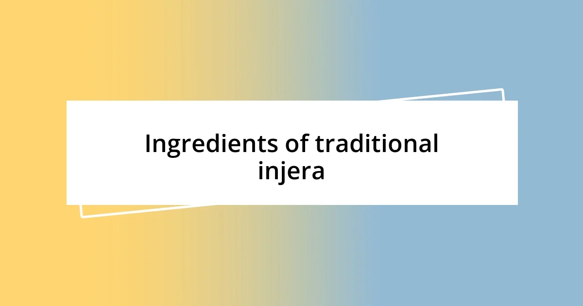 Ingredients of traditional injera