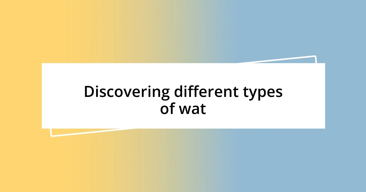 Discovering different types of wat