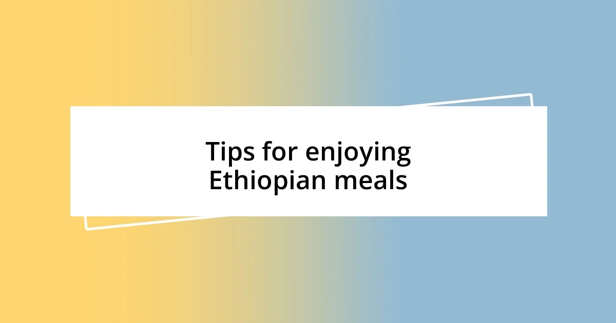 Tips for enjoying Ethiopian meals