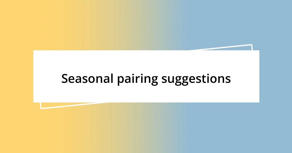 Seasonal pairing suggestions