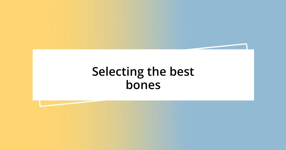 Selecting the best bones