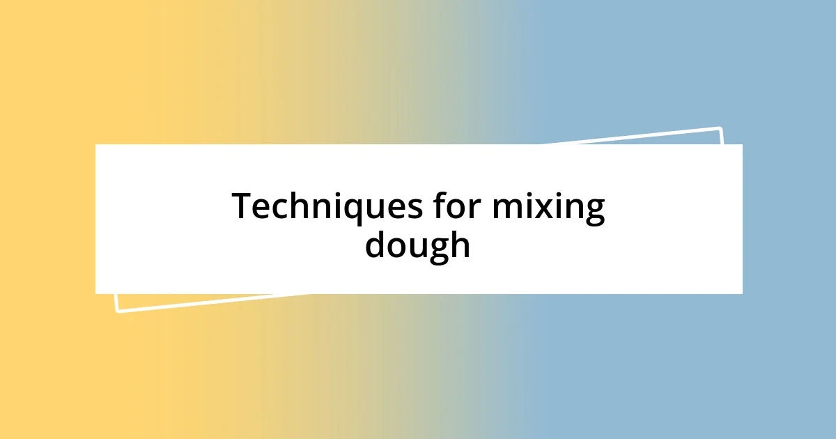 Techniques for mixing dough