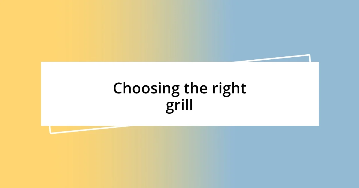 Choosing the right grill