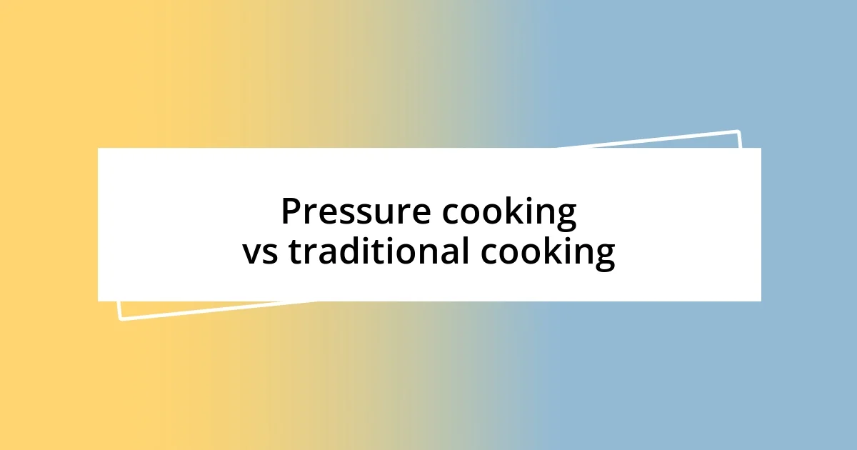 Pressure cooking vs traditional cooking