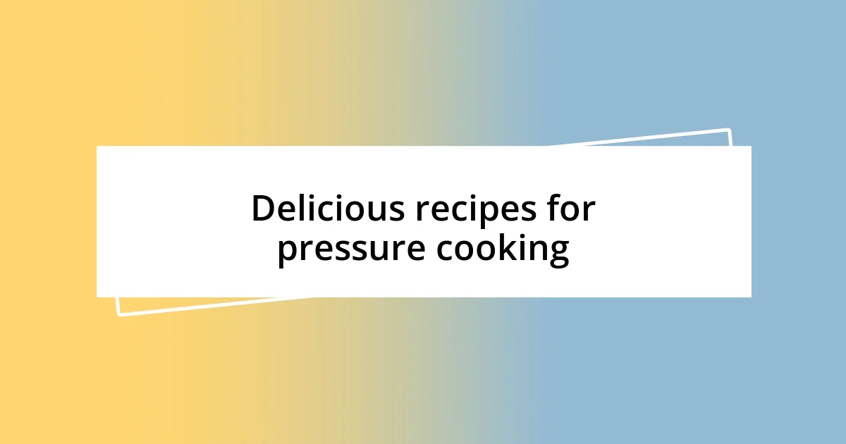 Delicious recipes for pressure cooking