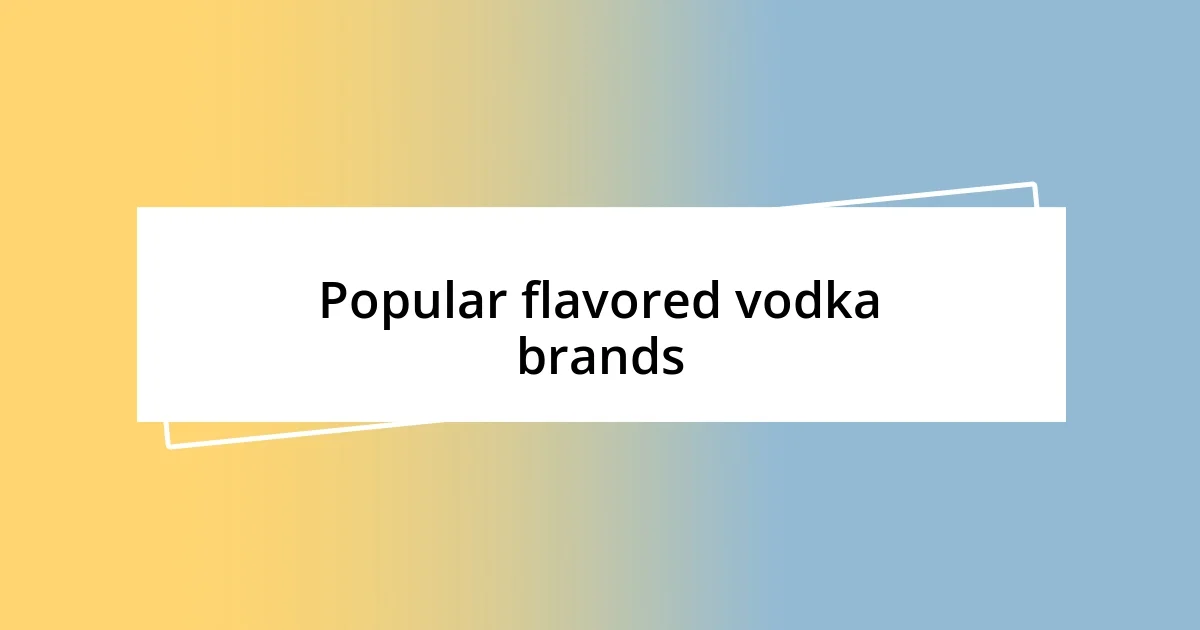 Popular flavored vodka brands