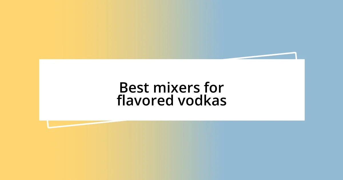 Best mixers for flavored vodkas