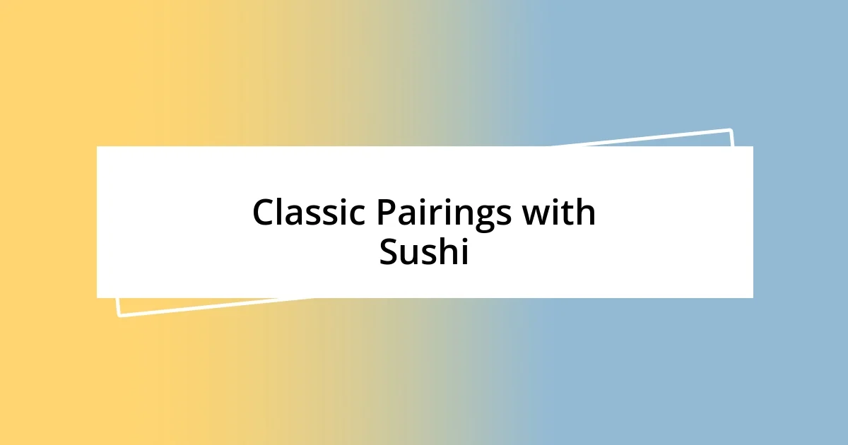 Classic Pairings with Sushi