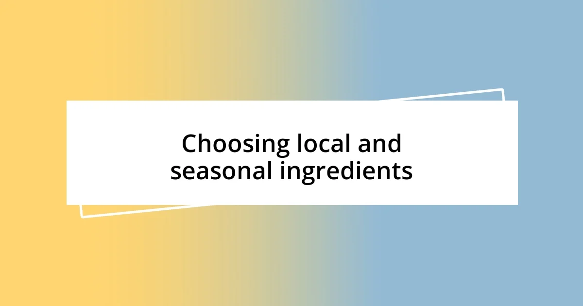 Choosing local and seasonal ingredients