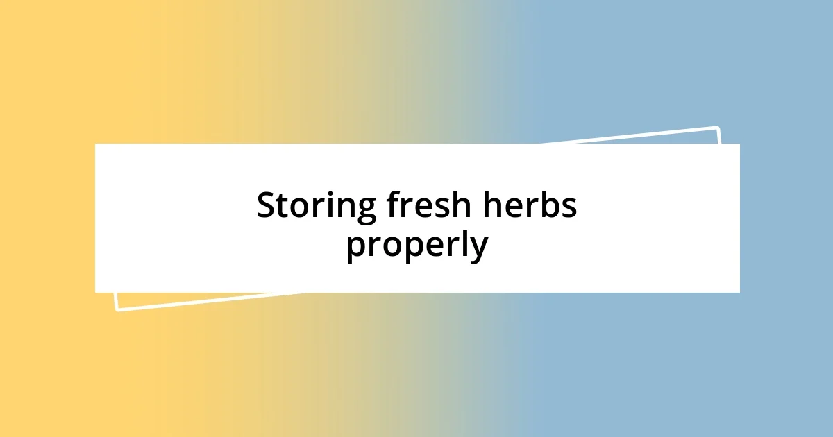 Storing fresh herbs properly