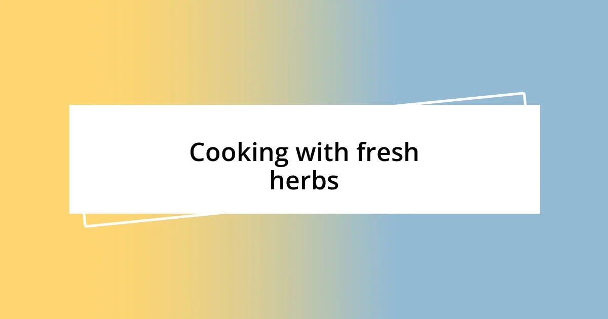 Cooking with fresh herbs