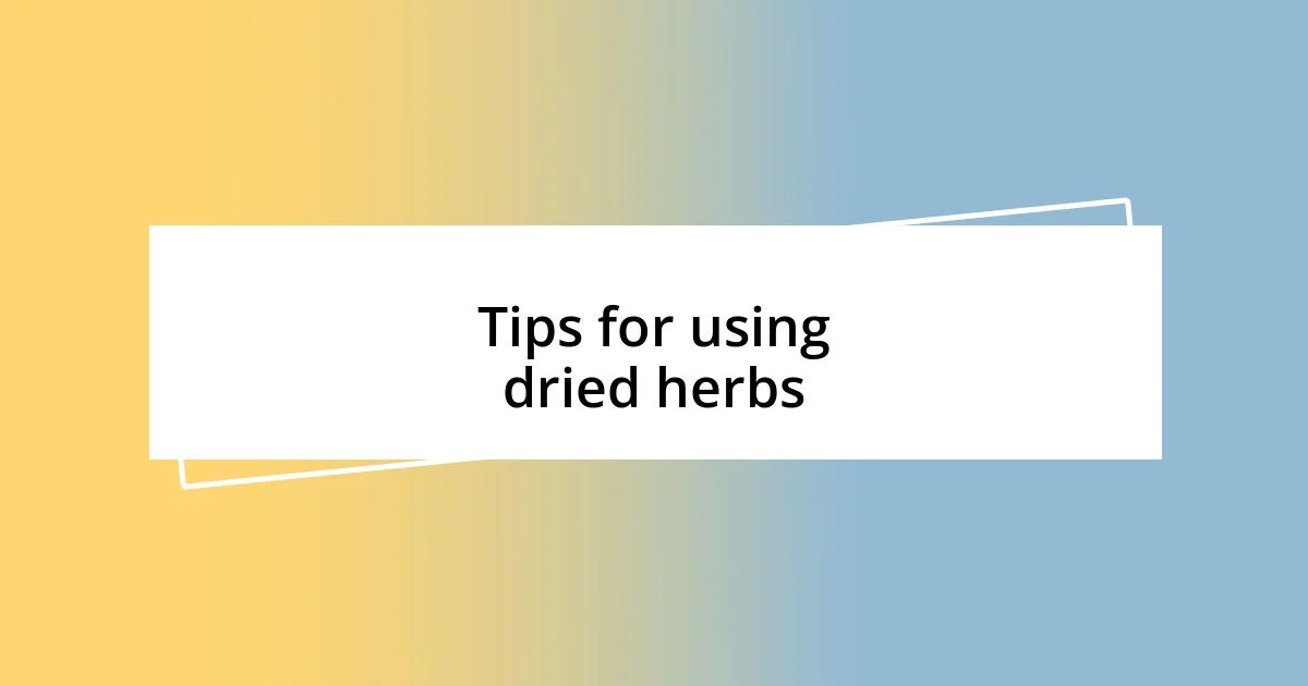 Tips for using dried herbs