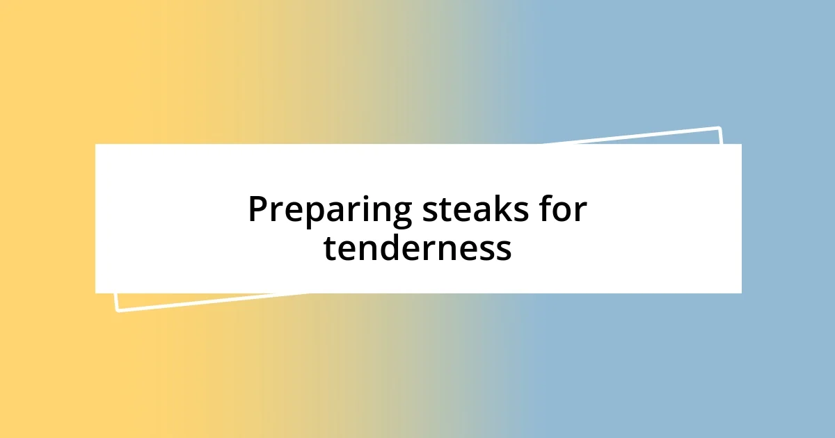 Preparing steaks for tenderness