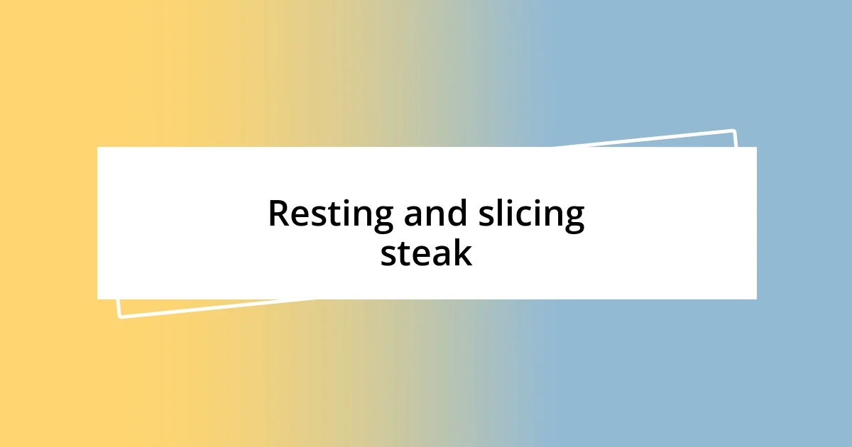 Resting and slicing steak