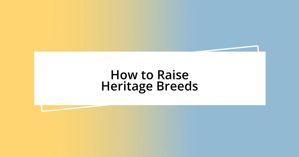 How to Raise Heritage Breeds