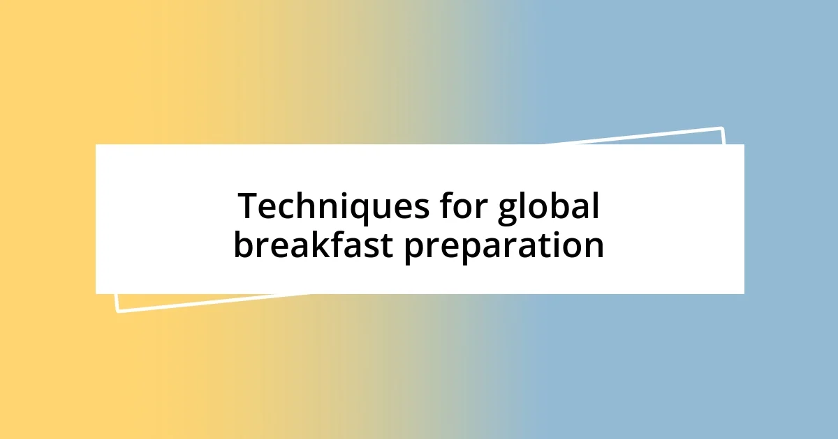 Techniques for global breakfast preparation