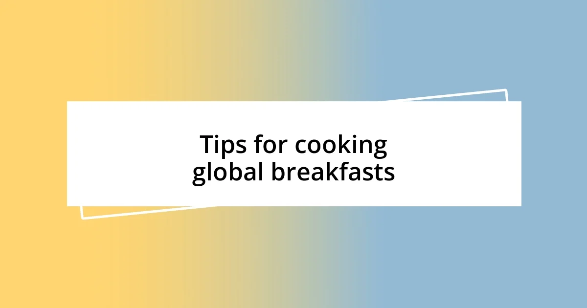 Tips for cooking global breakfasts