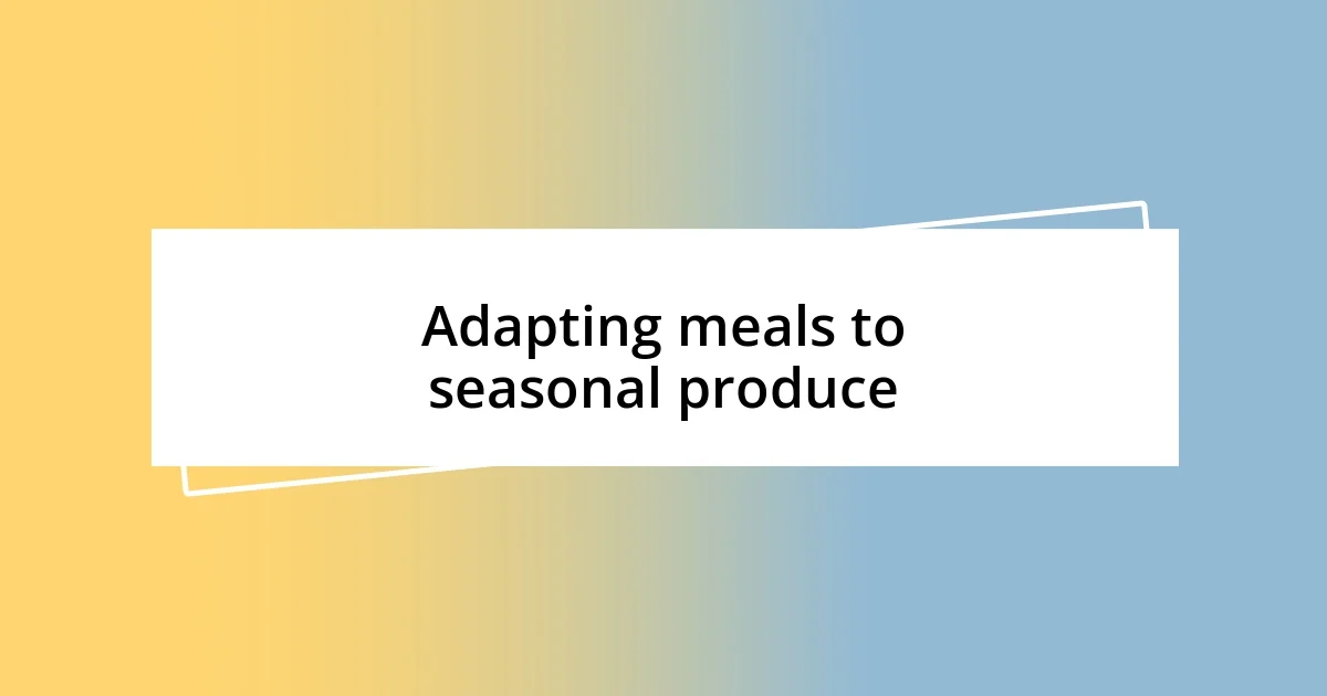 Adapting meals to seasonal produce