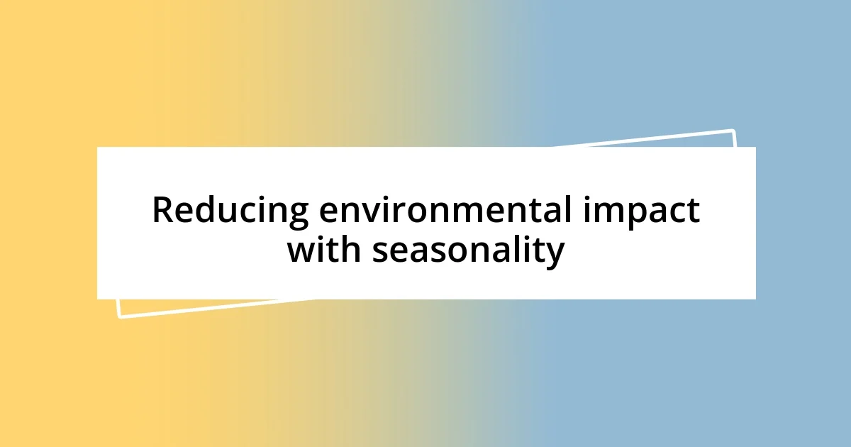 Reducing environmental impact with seasonality