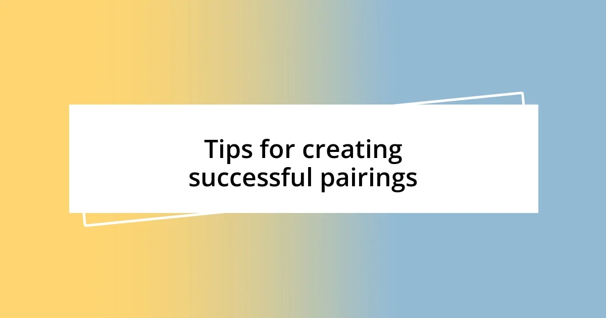 Tips for creating successful pairings