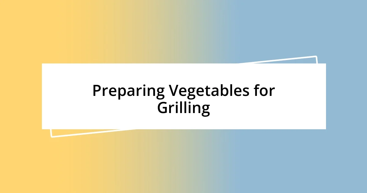 Preparing Vegetables for Grilling