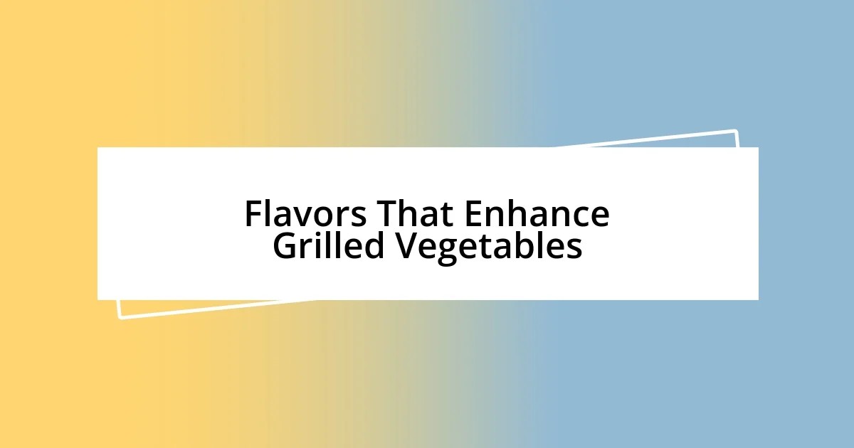 Flavors That Enhance Grilled Vegetables