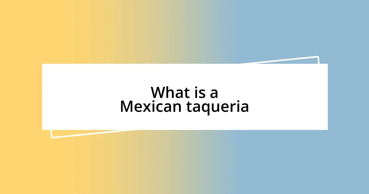 What is a Mexican taqueria