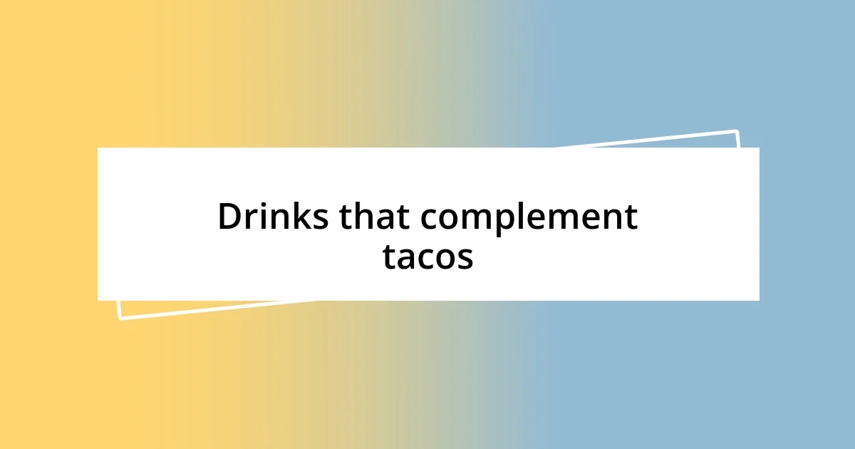 Drinks that complement tacos