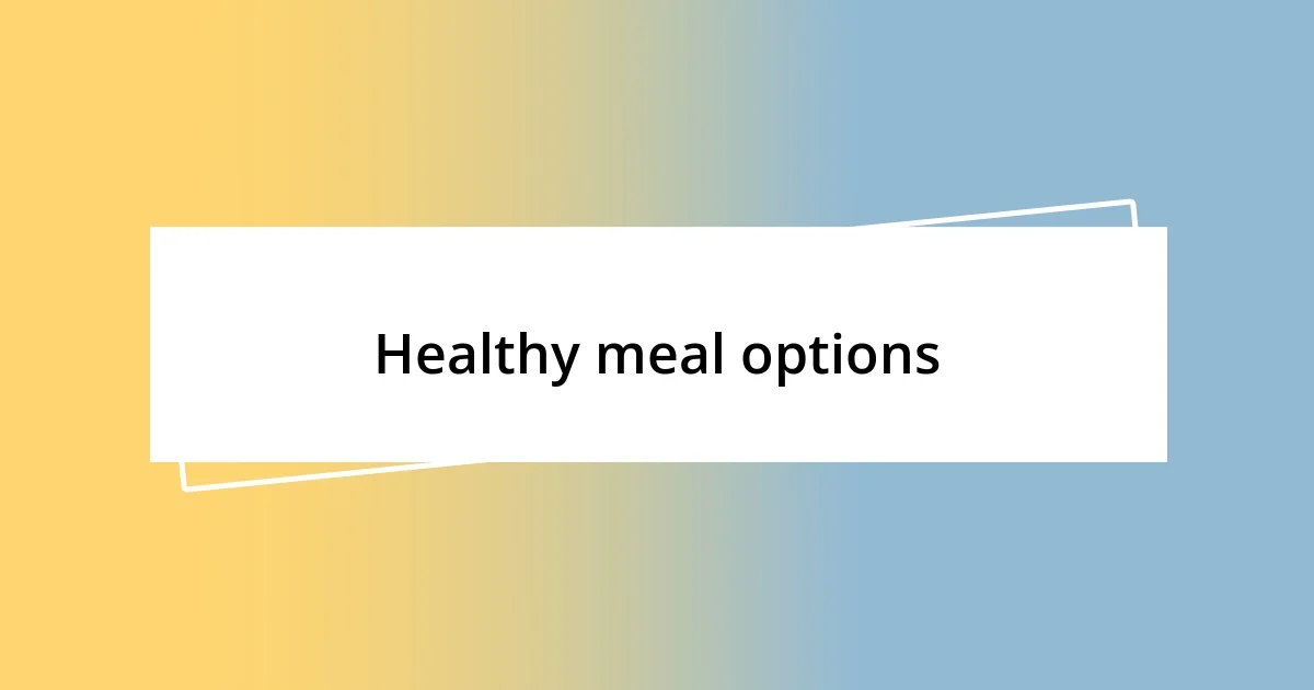 Healthy meal options